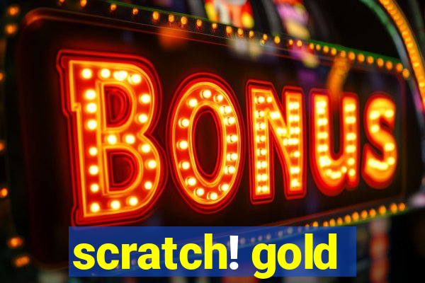 scratch! gold